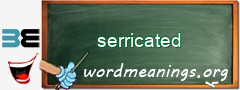 WordMeaning blackboard for serricated